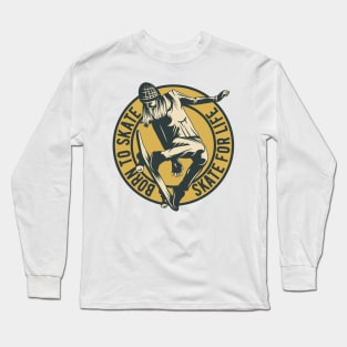 Born to Skate For Life Long Sleeve T-Shirt